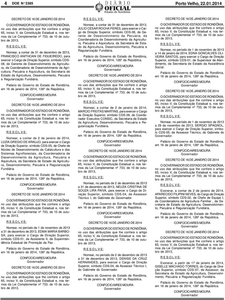 733, de 10 de outubro de 2013, Nomear, a contar de 31 de dezembro de 2013, FRANCISCO ANITHOAN DE FIGUEIREDO, para exercer o Cargo de Direção Superior, símbolo CDS- 08, de Gerente de Desenvolvimento