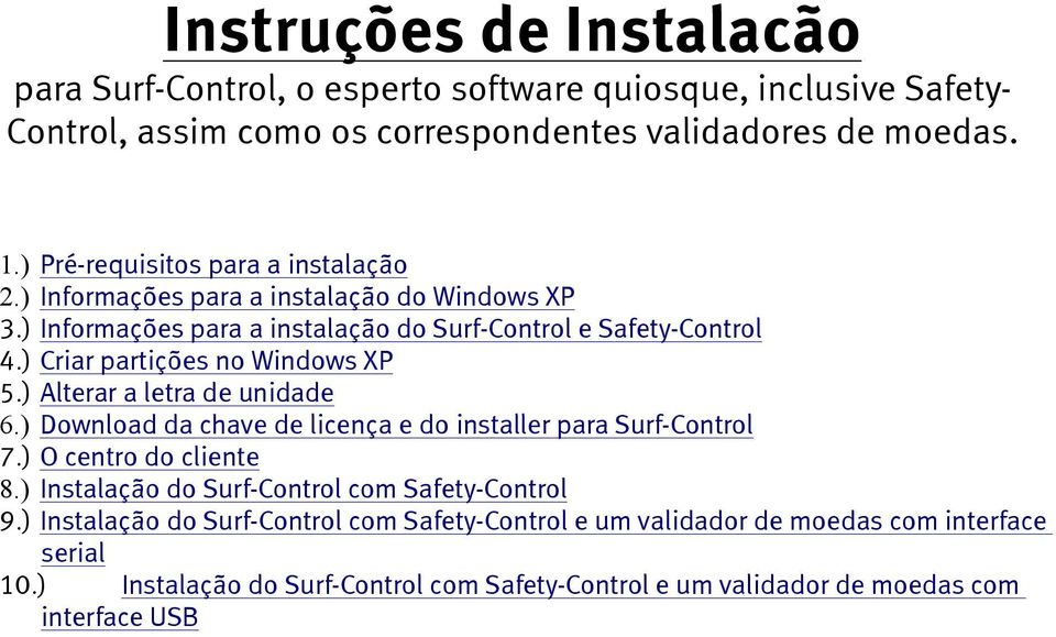 ) Criar partições no Windows XP 5.) Alterar a letra de unidade 6.) Download da chave de licença e do installer para Surf-Control 7.) O centro do cliente 8.