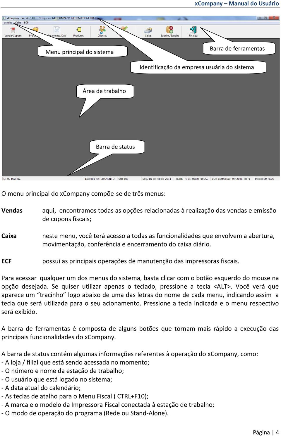 conferência e encerramento do caixa diário. possui as principais operações de manutenção das impressoras fiscais.