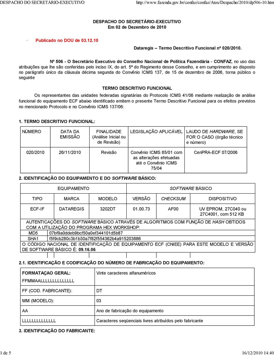 5º do Regimento desse Conselho, e em cumprimento ao disposto no parágrafo único da cláusula décima segunda do Convênio ICMS 137, de 15 de dezembro de 2006, torna público o seguinte TERMO DESCRITIVO