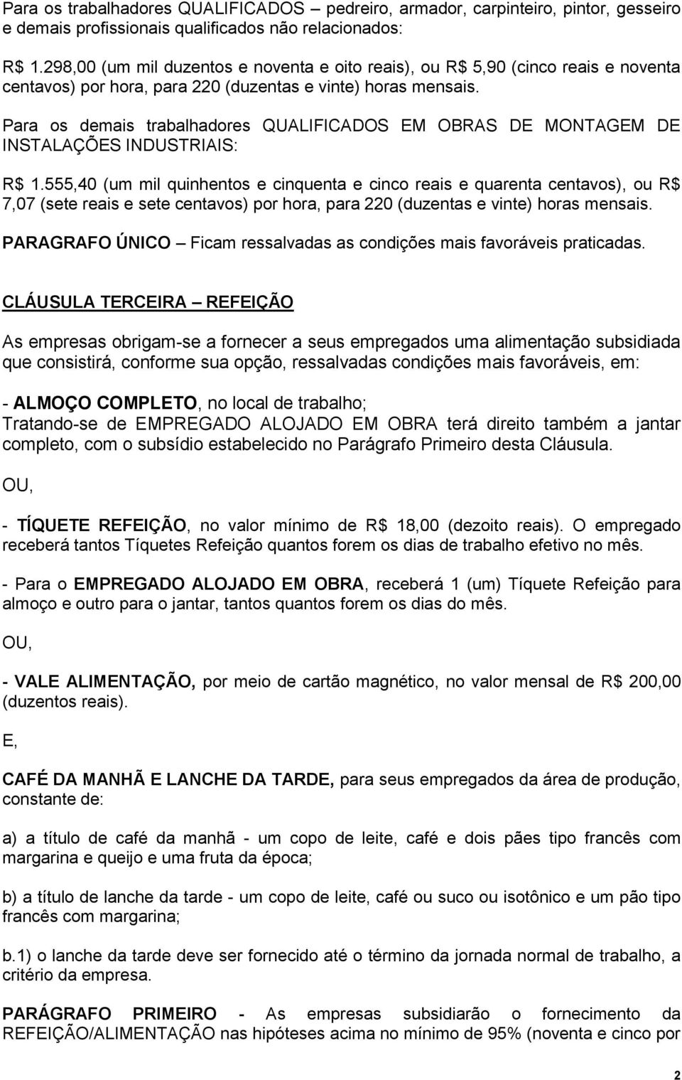 Para os demais trabalhadores QUALIFICADOS EM OBRAS DE MONTAGEM DE INSTALAÇÕES INDUSTRIAIS: R$ 1.