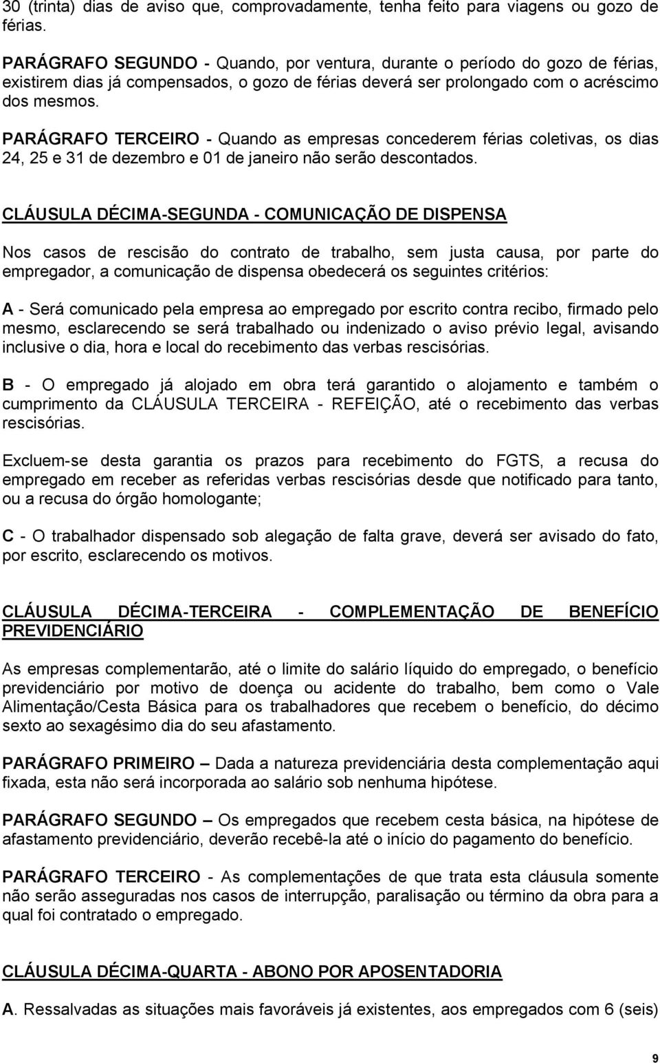 PARÁGRAFO TERCEIRO - Quando as empresas concederem férias coletivas, os dias 24, 25 e 31 de dezembro e 01 de janeiro não serão descontados.