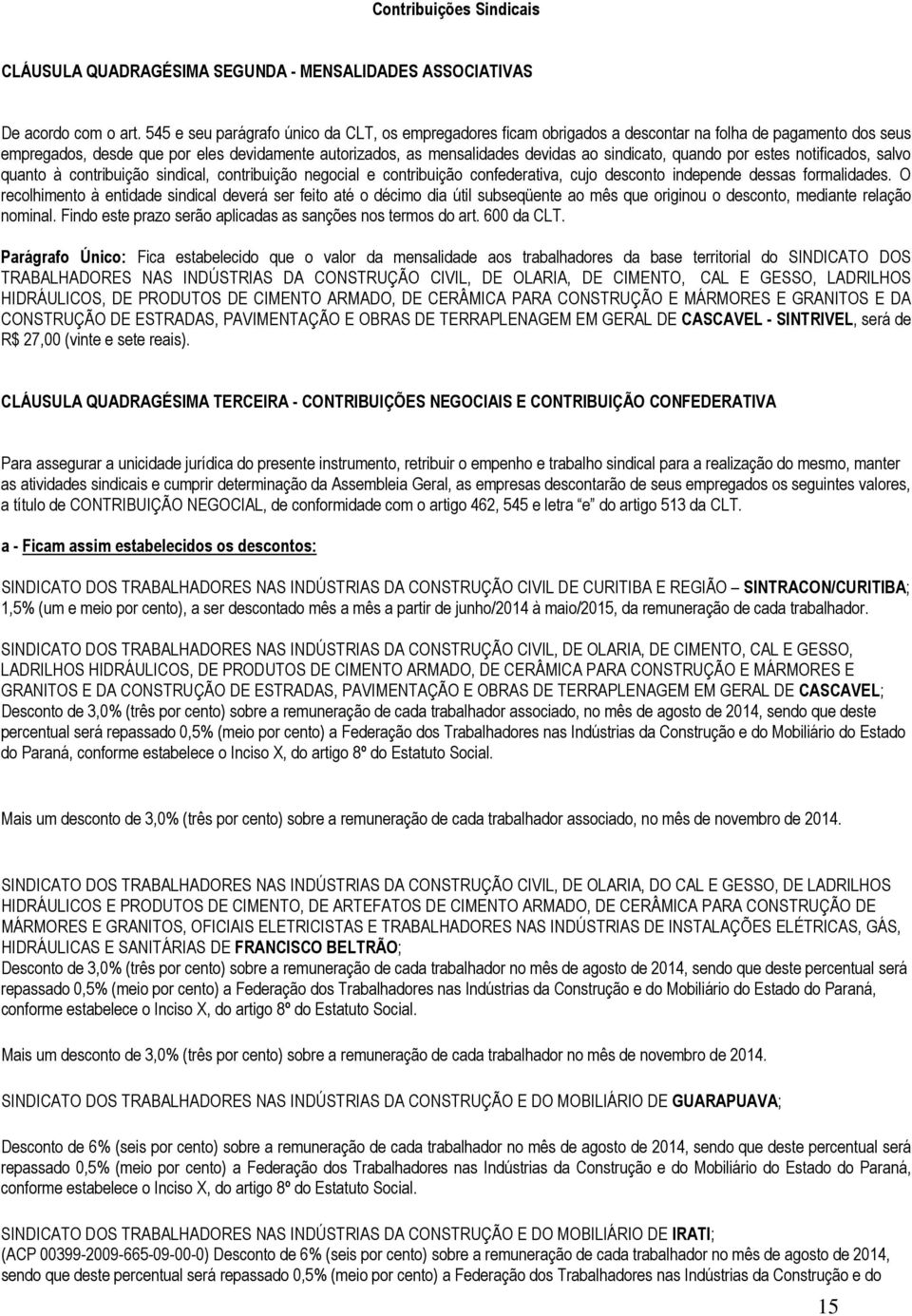 sindicato, quando por estes notificados, salvo quanto à contribuição sindical, contribuição negocial e contribuição confederativa, cujo desconto independe dessas formalidades.