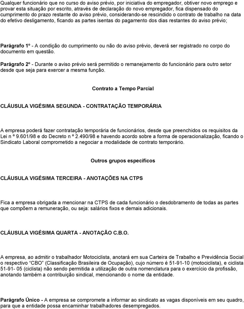 prévio; Parágrafo 1º - A condição do cumprimento ou não do aviso prévio, deverá ser registrado no corpo do documento em questão.