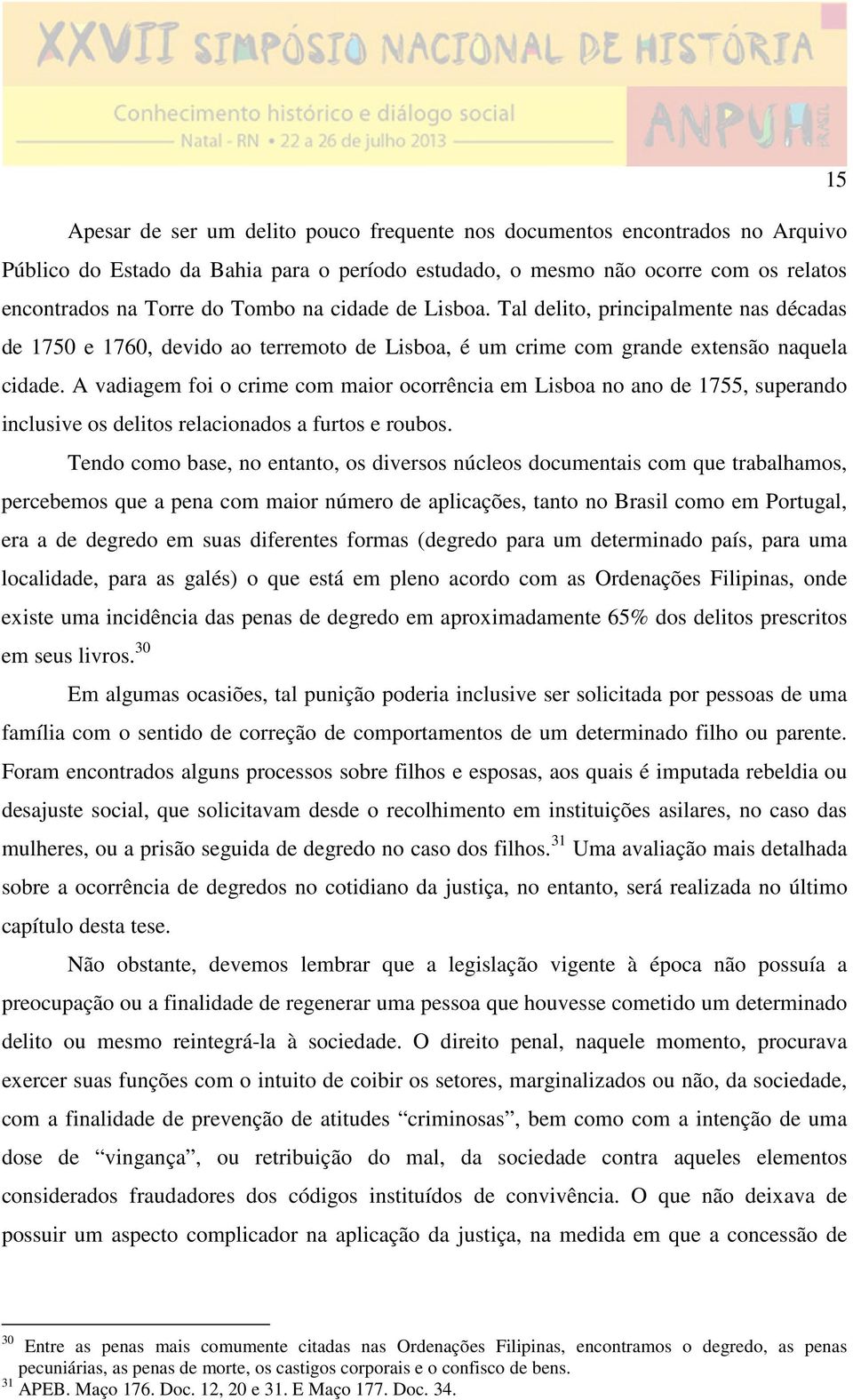 A vadiagem foi o crime com maior ocorrência em Lisboa no ano de 1755, superando inclusive os delitos relacionados a furtos e roubos.