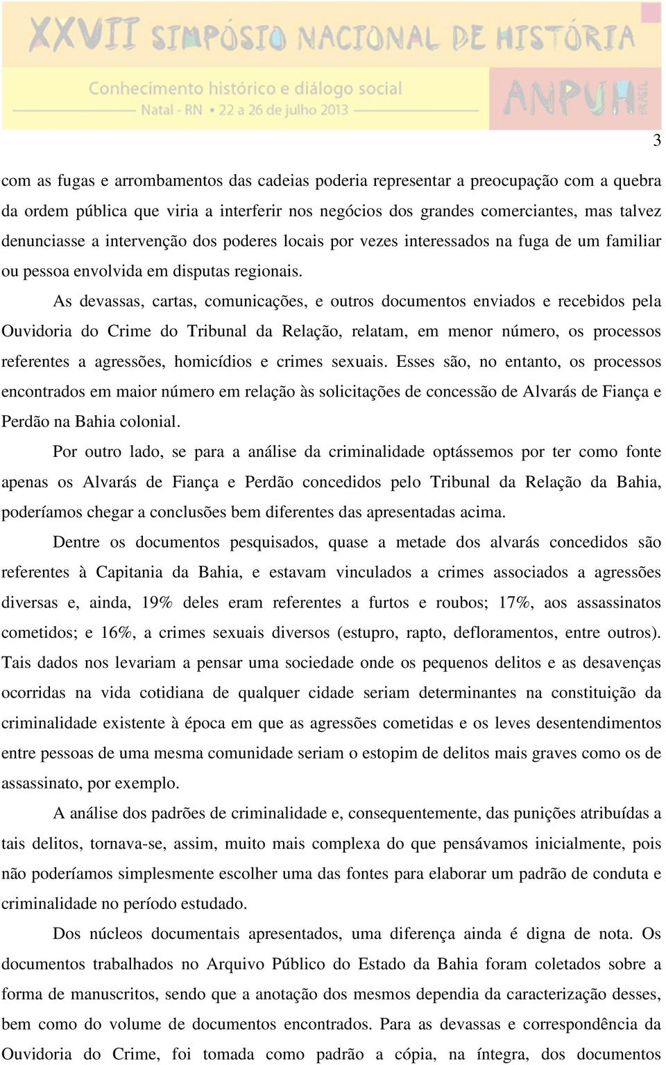 As devassas, cartas, comunicações, e outros documentos enviados e recebidos pela Ouvidoria do Crime do Tribunal da Relação, relatam, em menor número, os processos referentes a agressões, homicídios e