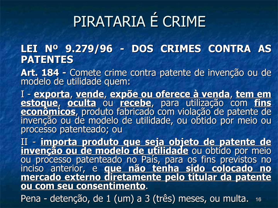 econômicos,, produto fabricado com violação de patente de invenção ou de modelo de utilidade, ou obtido por meio ou processo patenteado; ou II - importa produto que seja objeto de