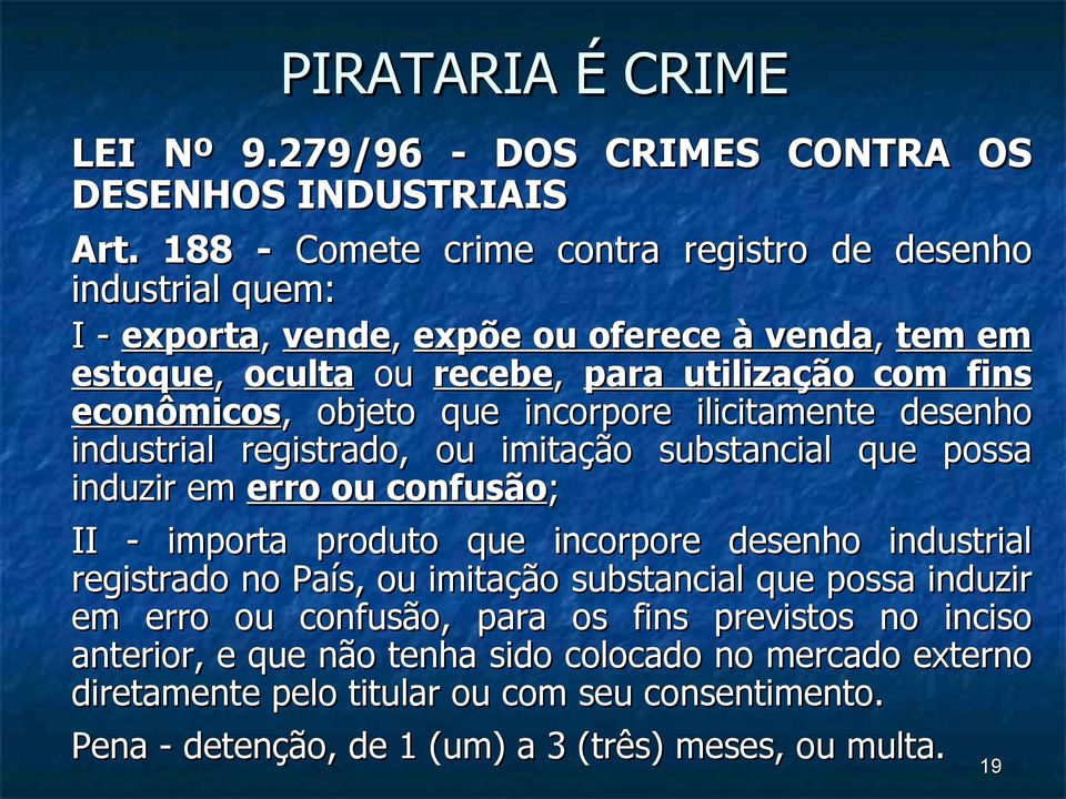 objeto que incorpore ilicitamente desenho industrial registrado, ou imitação substancial que possa induzir em erro ou confusão; II - importa produto que incorpore desenho industrial