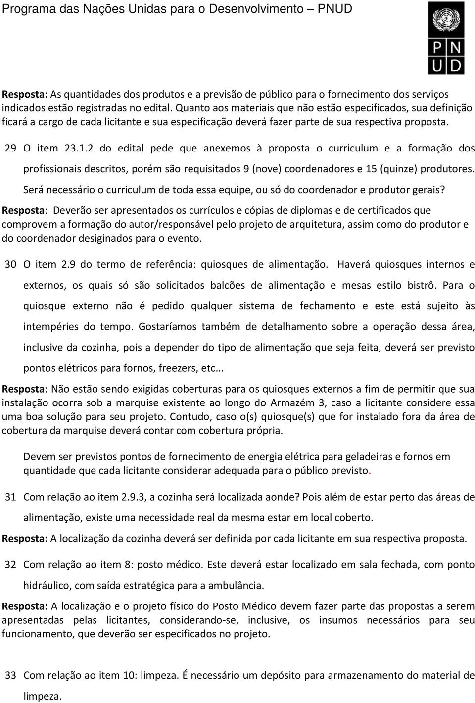 2 do edital pede que anexemos à proposta o curriculum e a formação dos profissionais descritos, porém são requisitados 9 (nove) coordenadores e 15 (quinze) produtores.