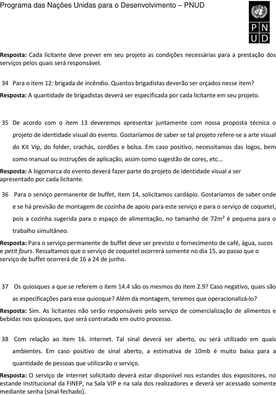 35 De acordo com o item 13 deveremos apresentar juntamente com nossa proposta técnica o projeto de identidade visual do evento.