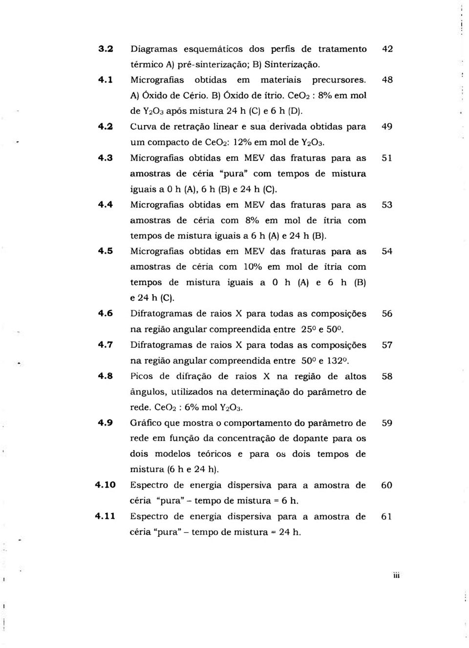 4.4 Micrografias obtidas em MEV das fi-aturas para as 53 amostras de céria com 8% em mol de ítria com tempos de mistura iguais a 6 h (A) e 24 h (B). 4.