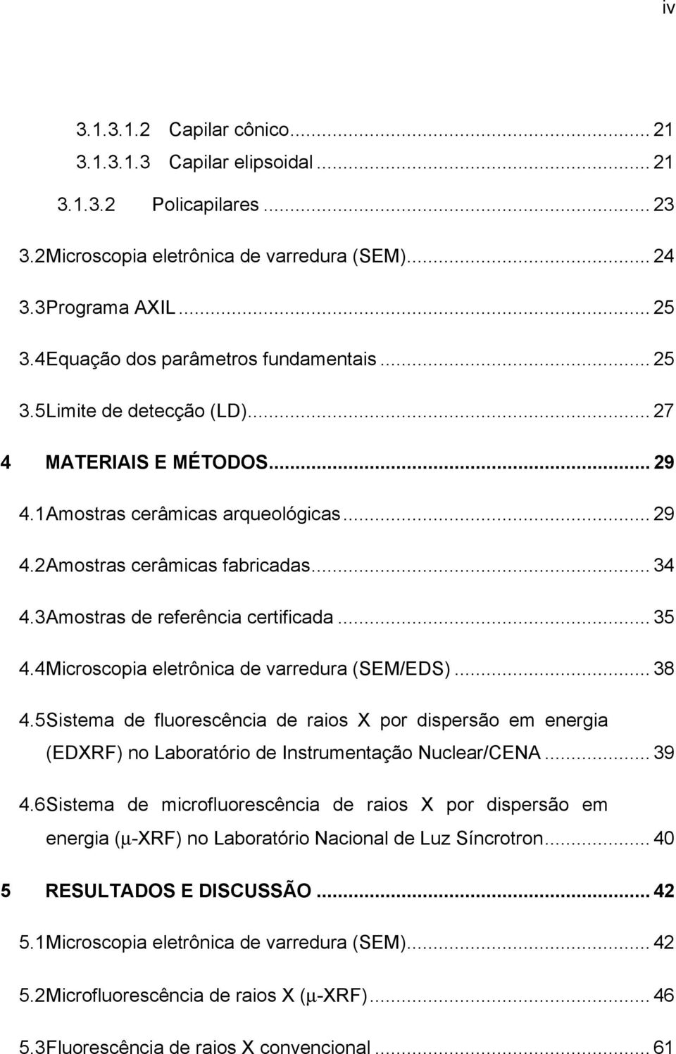 3 Amostras de referência certificada... 35 4.4 Microscopia eletrônica de varredura (SEM/EDS)... 38 4.