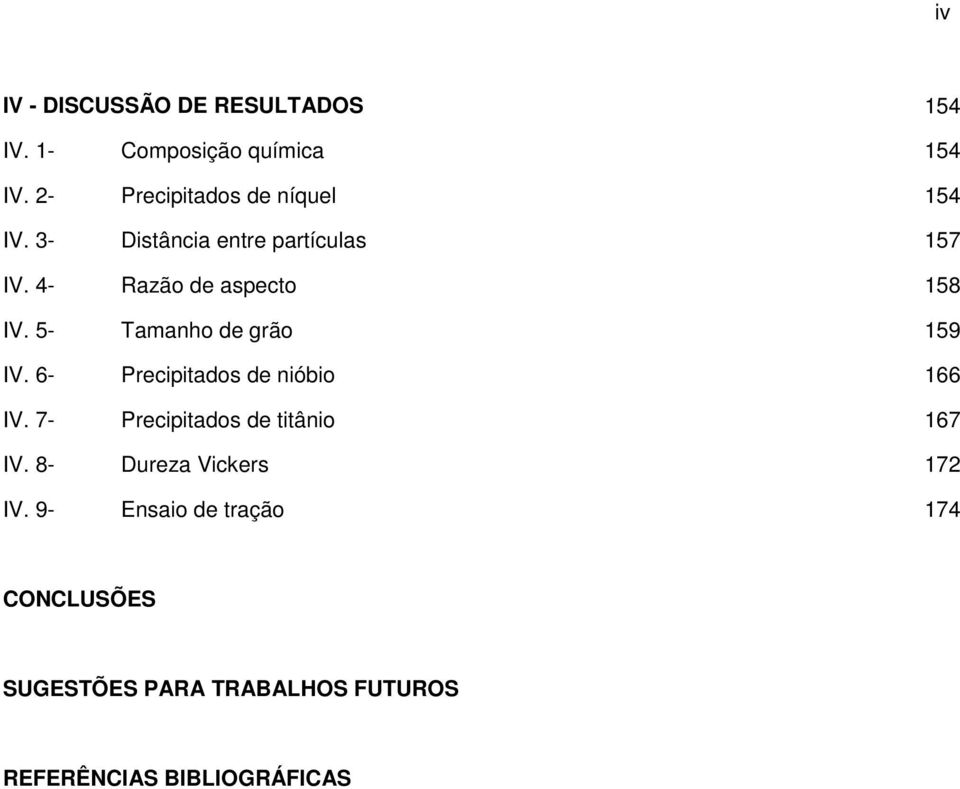 4- Razão de aspecto 158 IV. 5- Tamanho de grão 159 IV. 6- Precipitados de nióbio 166 IV.