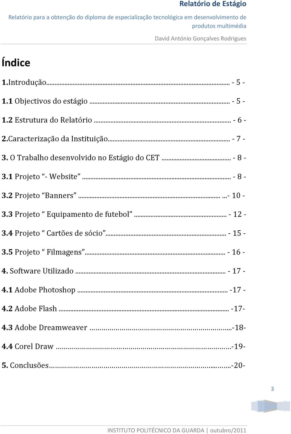 3 Projeto Equipamento de futebol... - 12-3.4 Projeto Cartões de sócio... - 15-3.5 Projeto Filmagens... - 16-4.