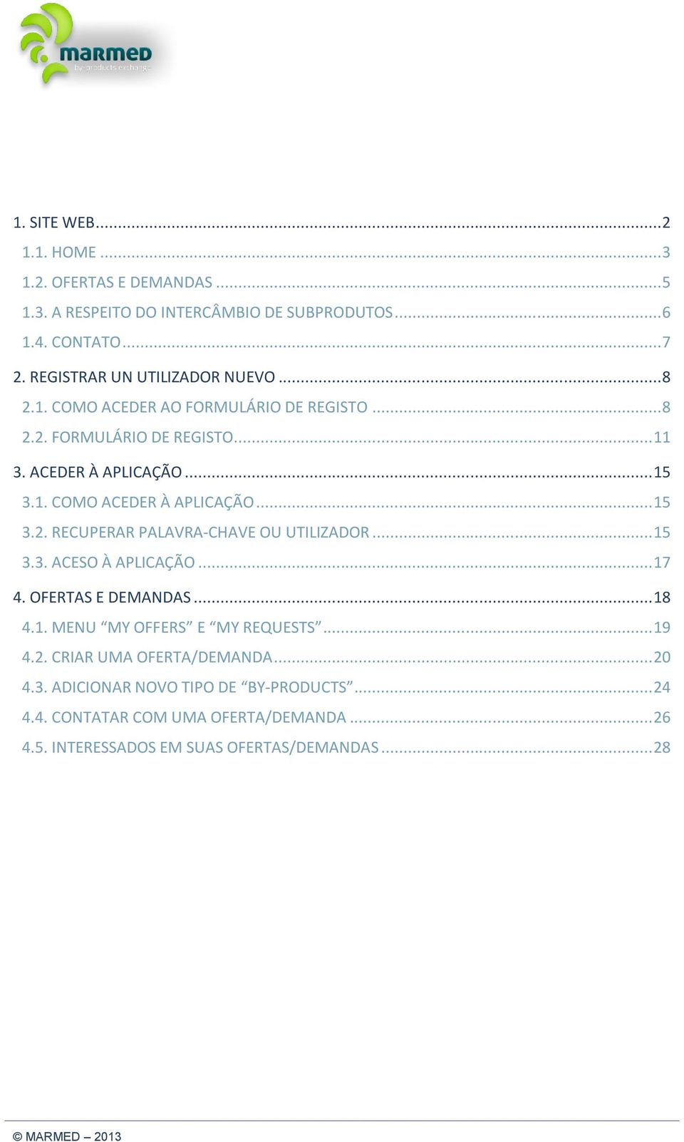 .. 15 3.2. RECUPERAR PALAVRA-CHAVE OU UTILIZADOR... 15 3.3. ACESO À APLICAÇÃO... 17 4. OFERTAS E DEMANDAS... 18 4.1. MENU MY OFFERS E MY REQUESTS... 19 4.2. CRIAR UMA OFERTA/DEMANDA.