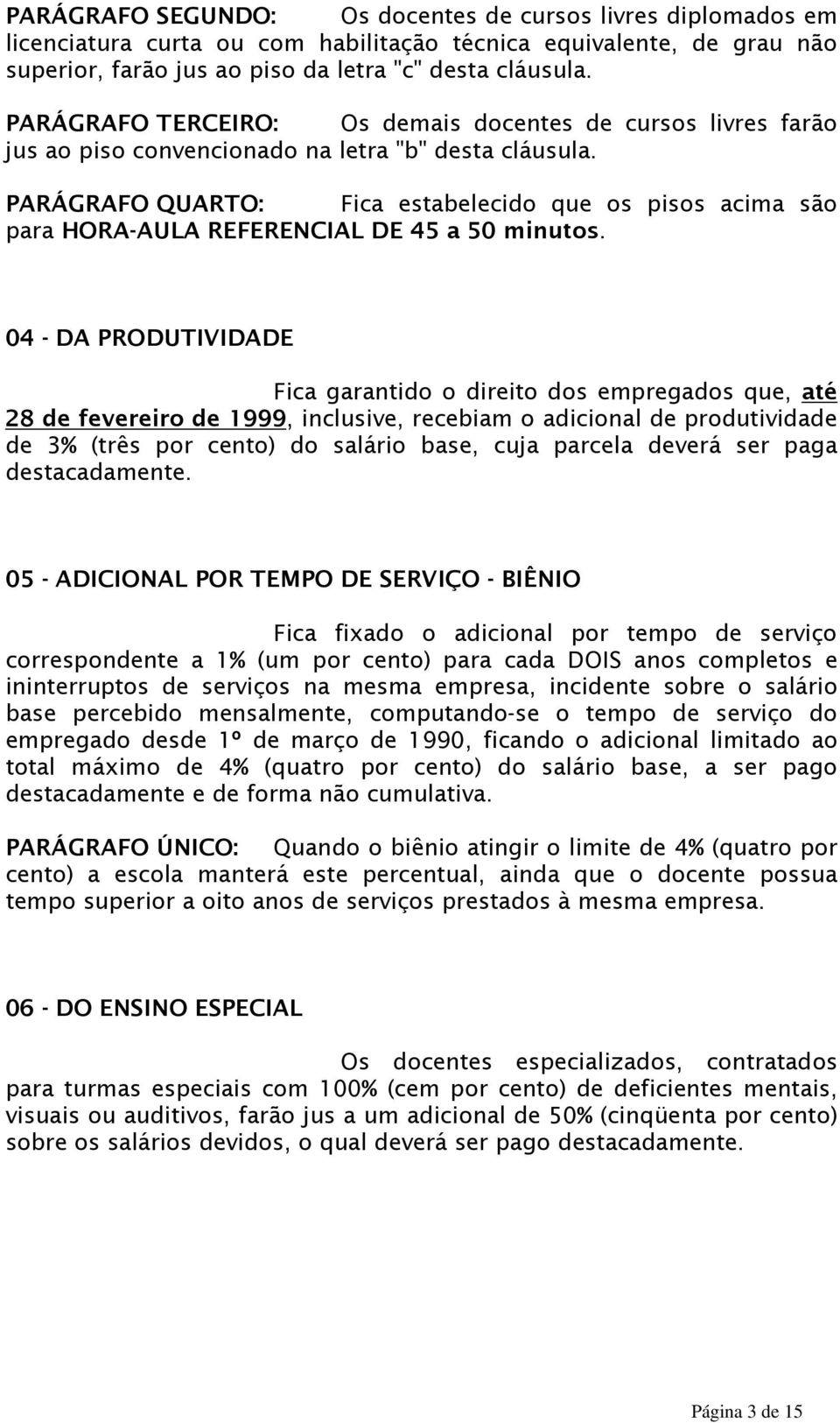 PARÁGRAFO QUARTO: Fica estabelecido que os pisos acima são para HORA-AULA REFERENCIAL DE 45 a 50 minutos.