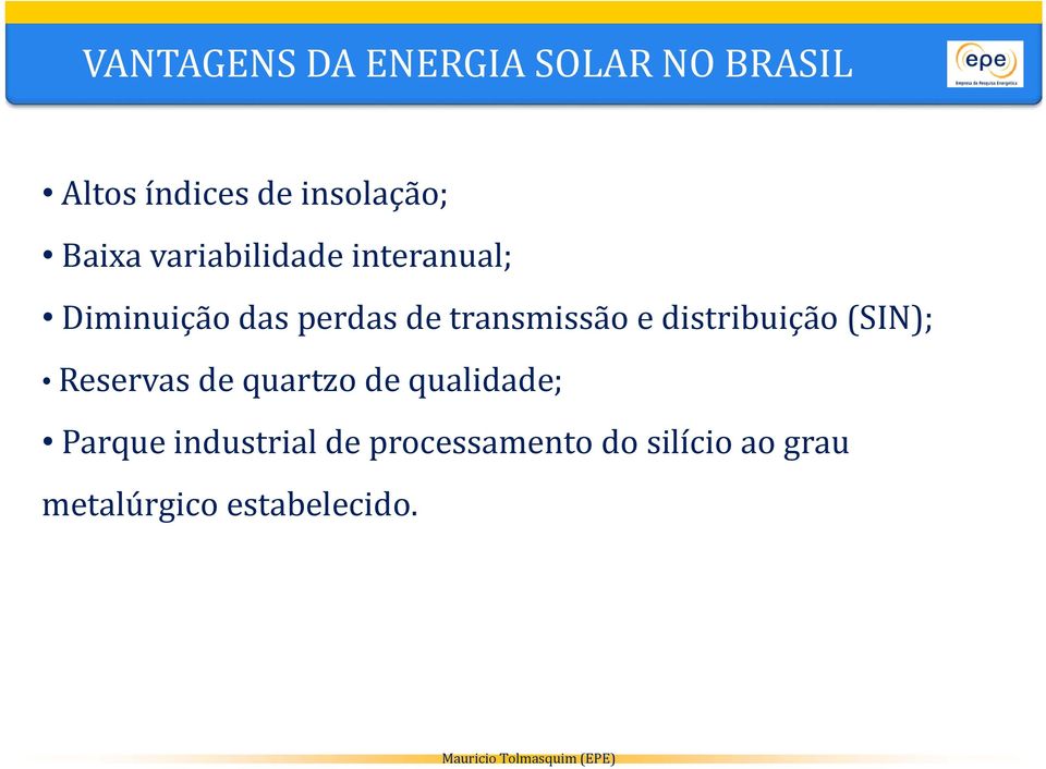 transmissão e distribuição (SIN); Reservas de quartzo de qualidade;