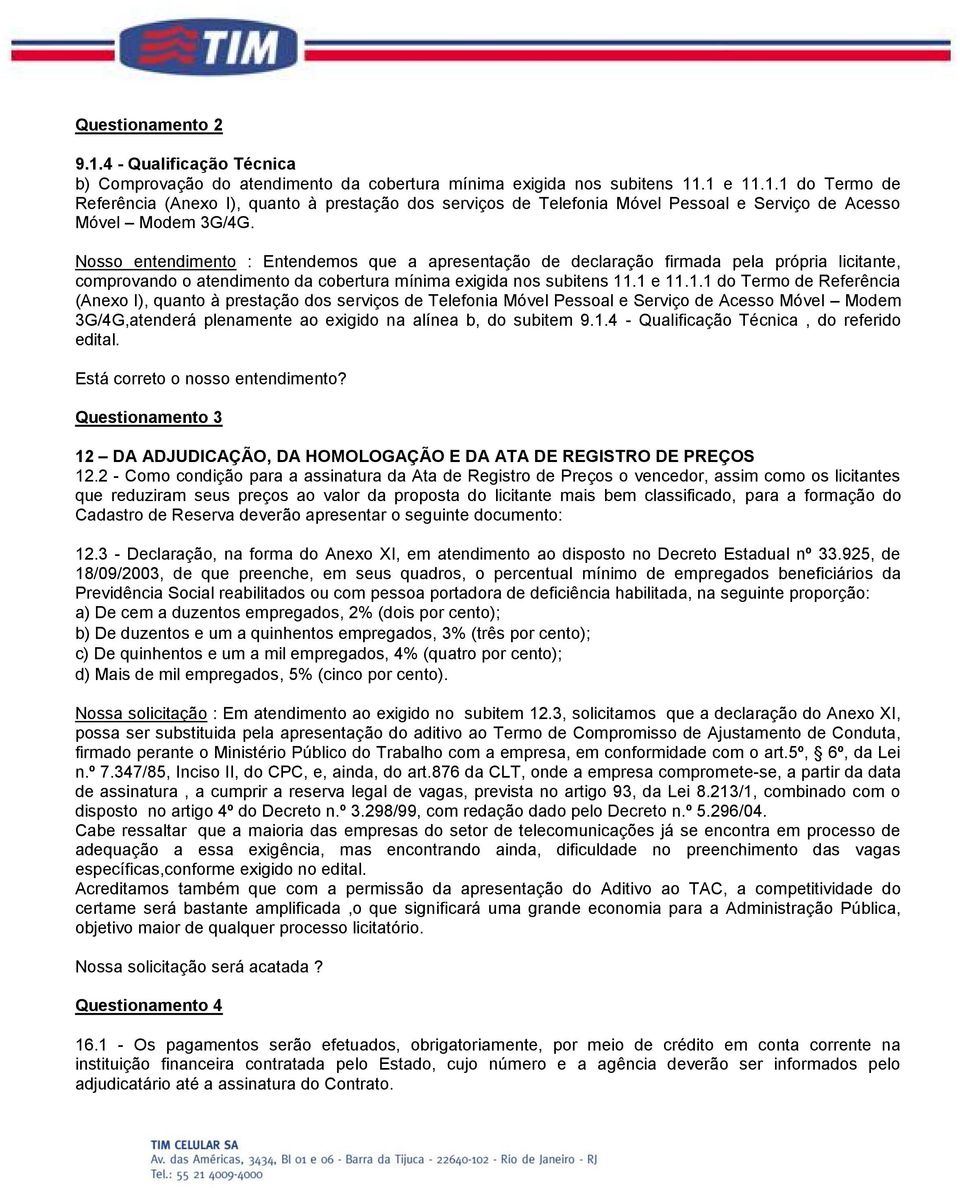 .1 e 11.1.1 do Termo de Referência (Anexo I), quanto à prestação dos serviços de Telefonia Móvel Pessoal e Serviço de Acesso Móvel Modem 3G/4G,atenderá plenamente ao exigido na alínea b, do subitem 9.