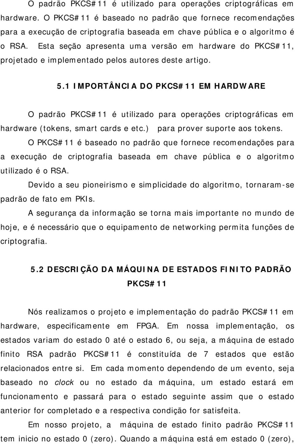 Esta seção apresenta uma versão em hardware do PKCS#11, projetado e implementado pelos autores deste artigo. 5.