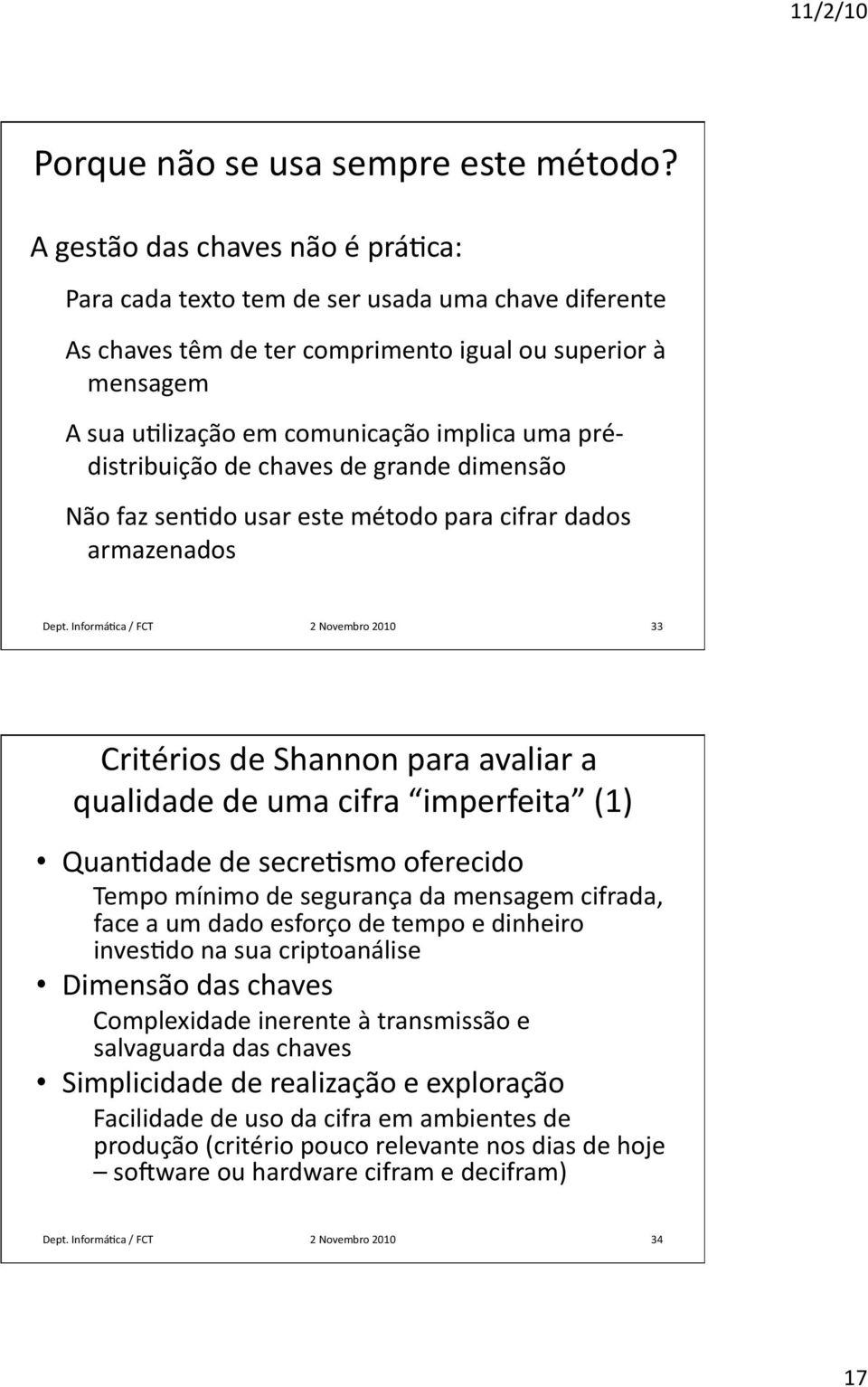 prédistribuição de chaves de grande dimensão Não faz senhdo usar este método para cifrar dados armazenados Dept.