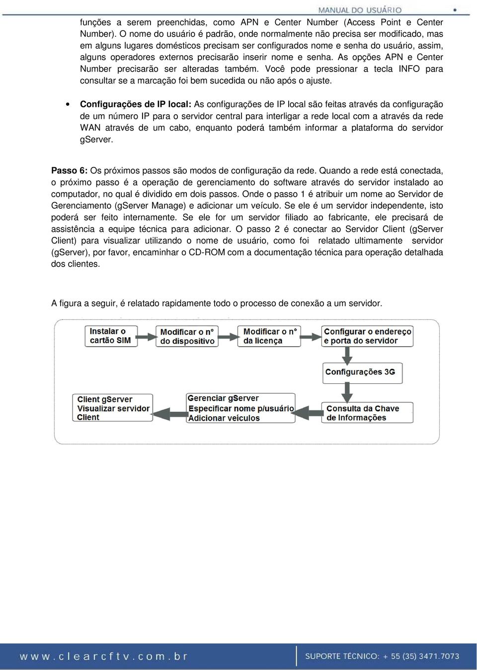 precisarão inserir nome e senha. As opções APN e Center Number precisarão ser alteradas também. Você pode pressionar a tecla INFO para consultar se a marcação foi bem sucedida ou não após o ajuste.