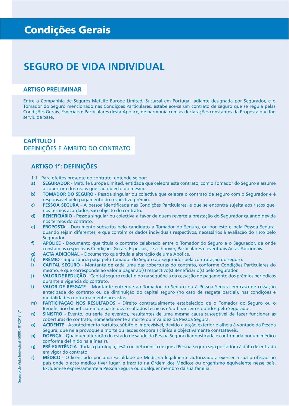 Proposta que lhe serviu de base. CAPÍTULO I DEFINIÇÕES E ÂMBITO DO CONTRATO ARTIGO 1º: DEFINIÇÕES Seguro de Vida Individual -5000-01/2013_V1 1.