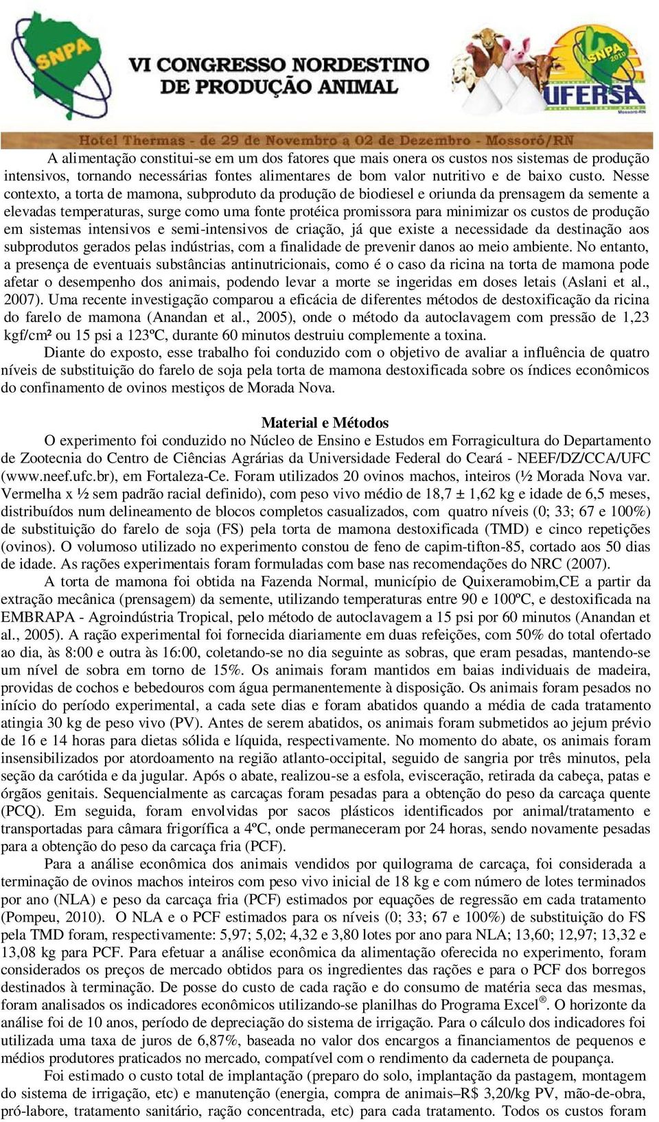 produção em sistemas intensivos e semi-intensivos de criação, já que existe a necessidade da destinação aos subprodutos gerados pelas indústrias, com a finalidade de prevenir danos ao meio ambiente.