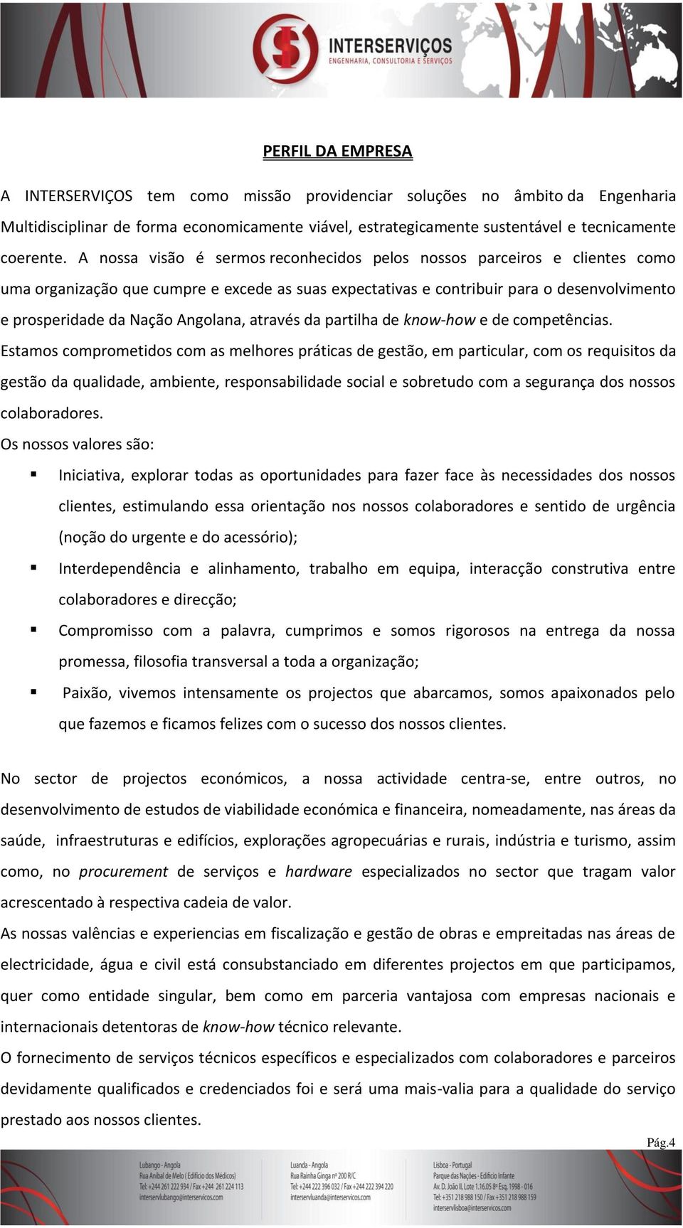 Angolana, através da partilha de know-how e de competências.