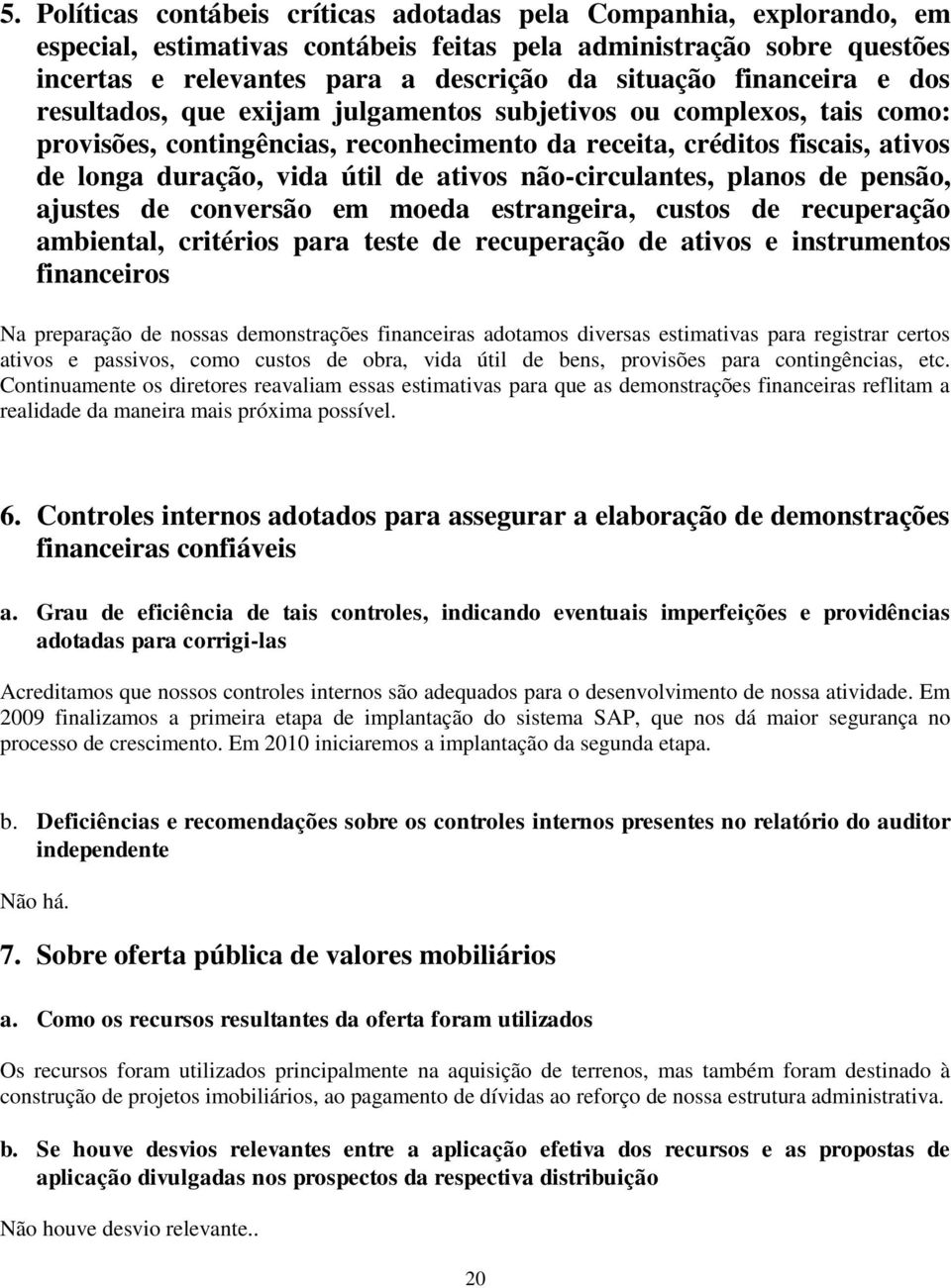 ativos não-circulantes, planos de pensão, ajustes de conversão em moeda estrangeira, custos de recuperação ambiental, critérios para teste de recuperação de ativos e instrumentos financeiros Na