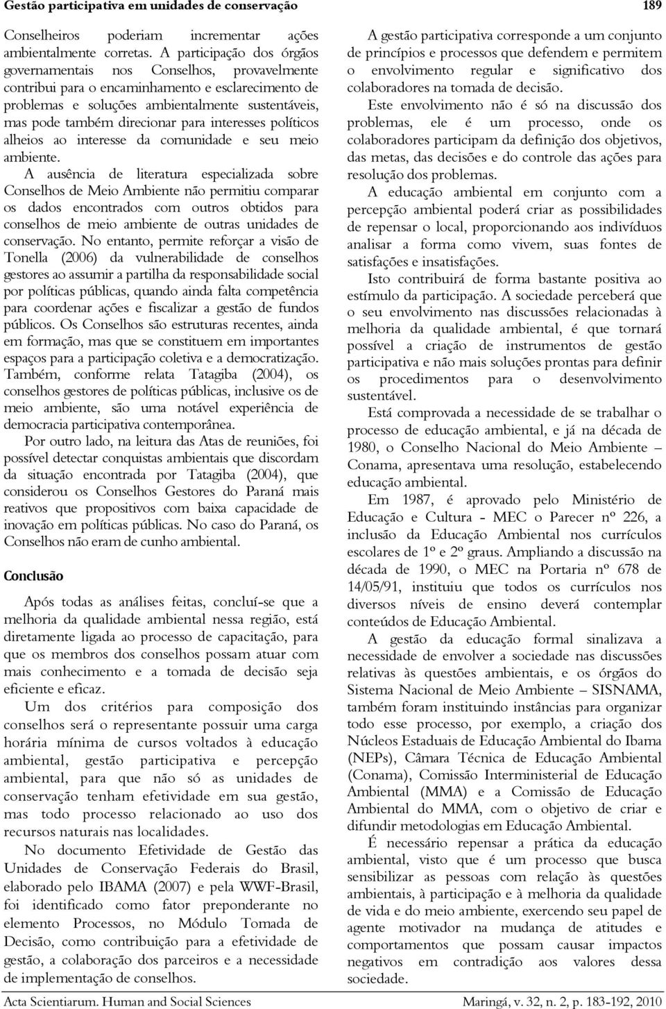 para interesses políticos alheios ao interesse da comunidade e seu meio ambiente.