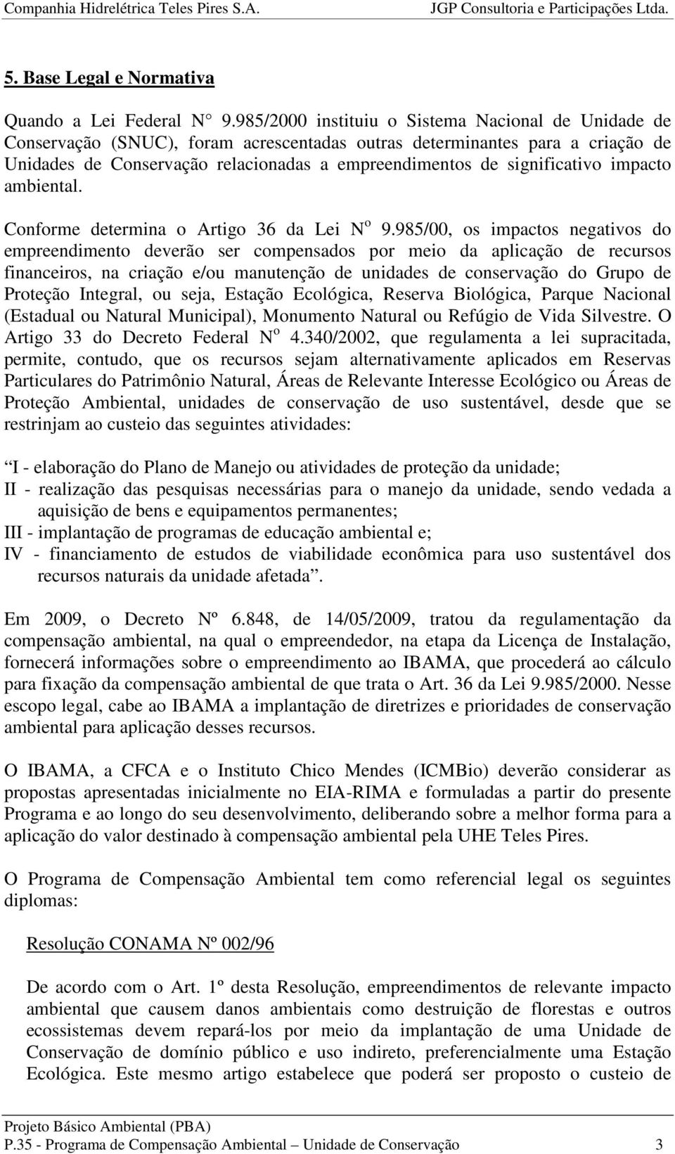 significativo impacto ambiental. Conforme determina o Artigo 36 da Lei N o 9.