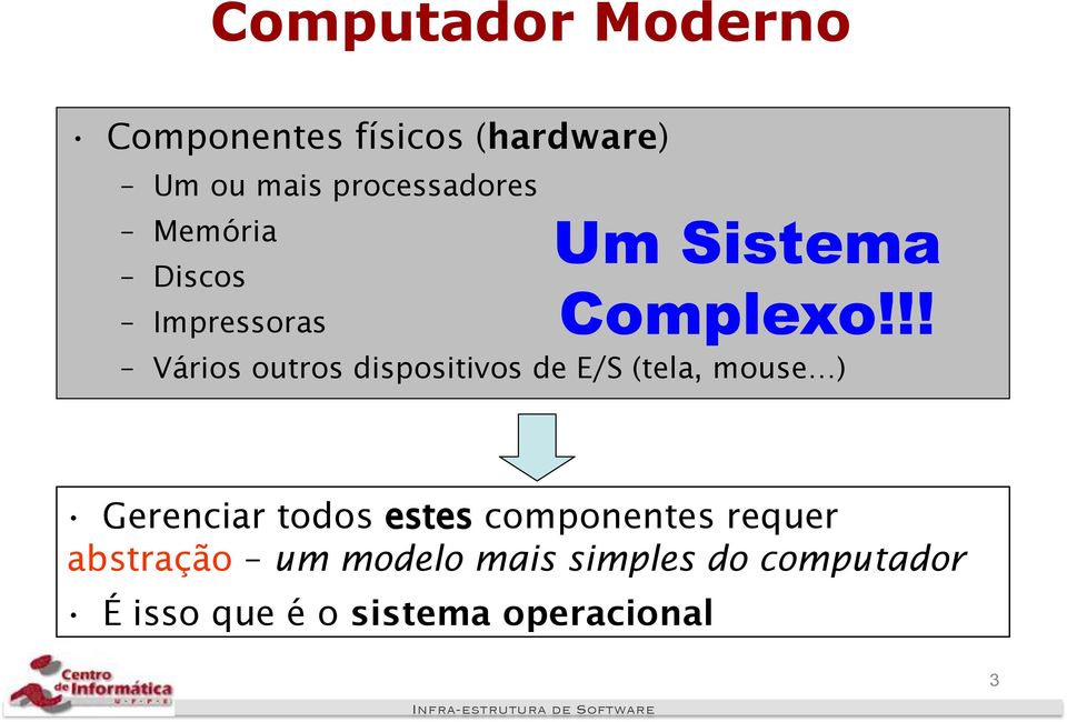 !! Vários outros dispositivos de E/S (tela, mouse ) Gerenciar todos