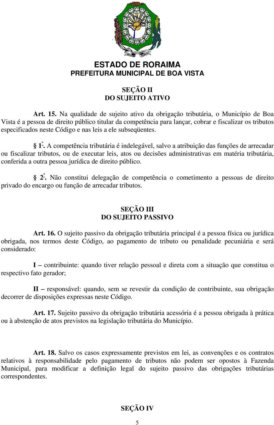 Código e nas leis a ele subseqüentes. 1 º.