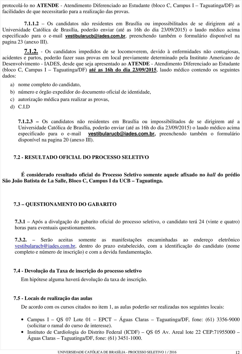 especificado para o e-mail vestibularucb@iades.com.br, preenchendo também o formulário disponível na pagina 23
