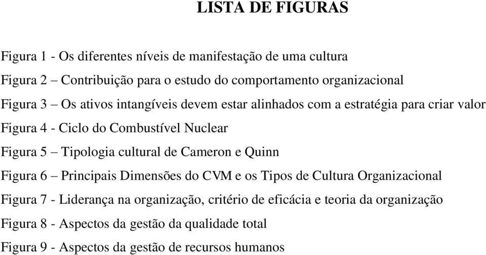 Figura 5 Tipologia cultural de Cameron e Quinn Figura 6 Principais Dimensões do CVM e os Tipos de Cultura Organizacional Figura 7 - Liderança