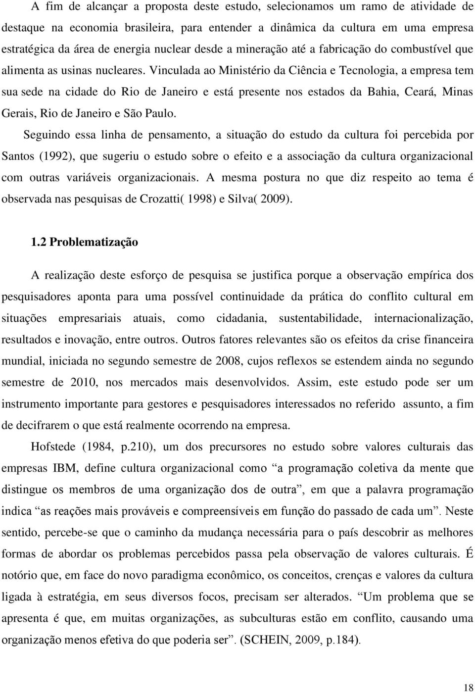 Vinculada ao Ministério da Ciência e Tecnologia, a empresa tem sua sede na cidade do Rio de Janeiro e está presente nos estados da Bahia, Ceará, Minas Gerais, Rio de Janeiro e São Paulo.