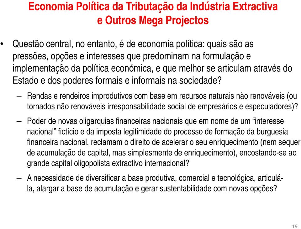 Rendas e rendeiros improdutivos com base em recursos naturais não renováveis (ou tornados não renováveis irresponsabilidade social de empresários e especuladores)?