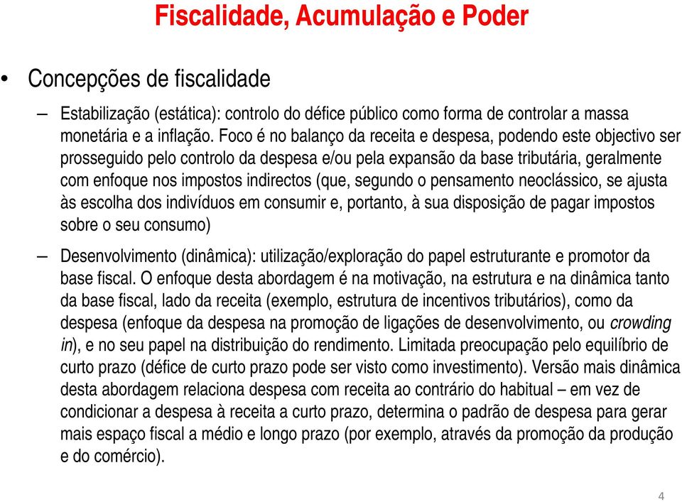 segundo o pensamento neoclássico, se ajusta às escolha dos indivíduos em consumir e, portanto, à sua disposição de pagar impostos sobre o seu consumo) Desenvolvimento (dinâmica):