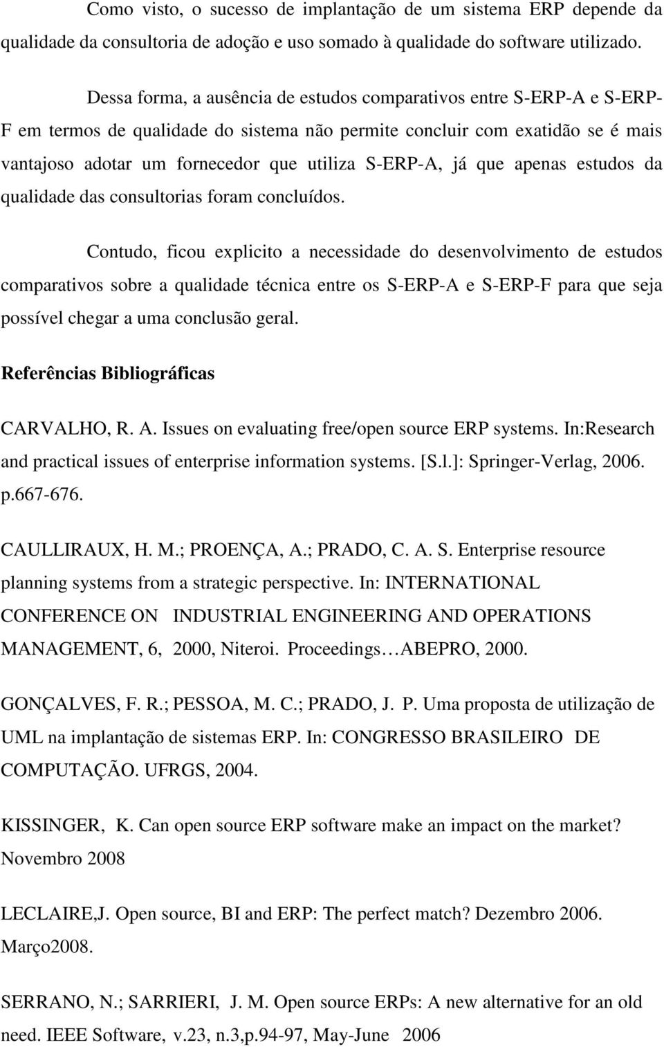 S-ERP-A, já que apenas estudos da qualidade das consultorias foram concluídos.