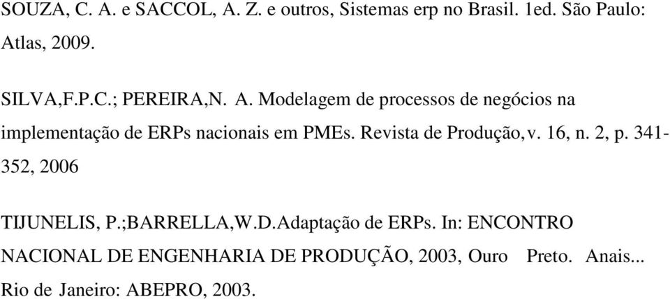 Revista de Produção, v. 16, n. 2, p. 341-352, 2006 TIJUNELIS, P.;BARRELLA,W.D.Adaptação de ERPs.