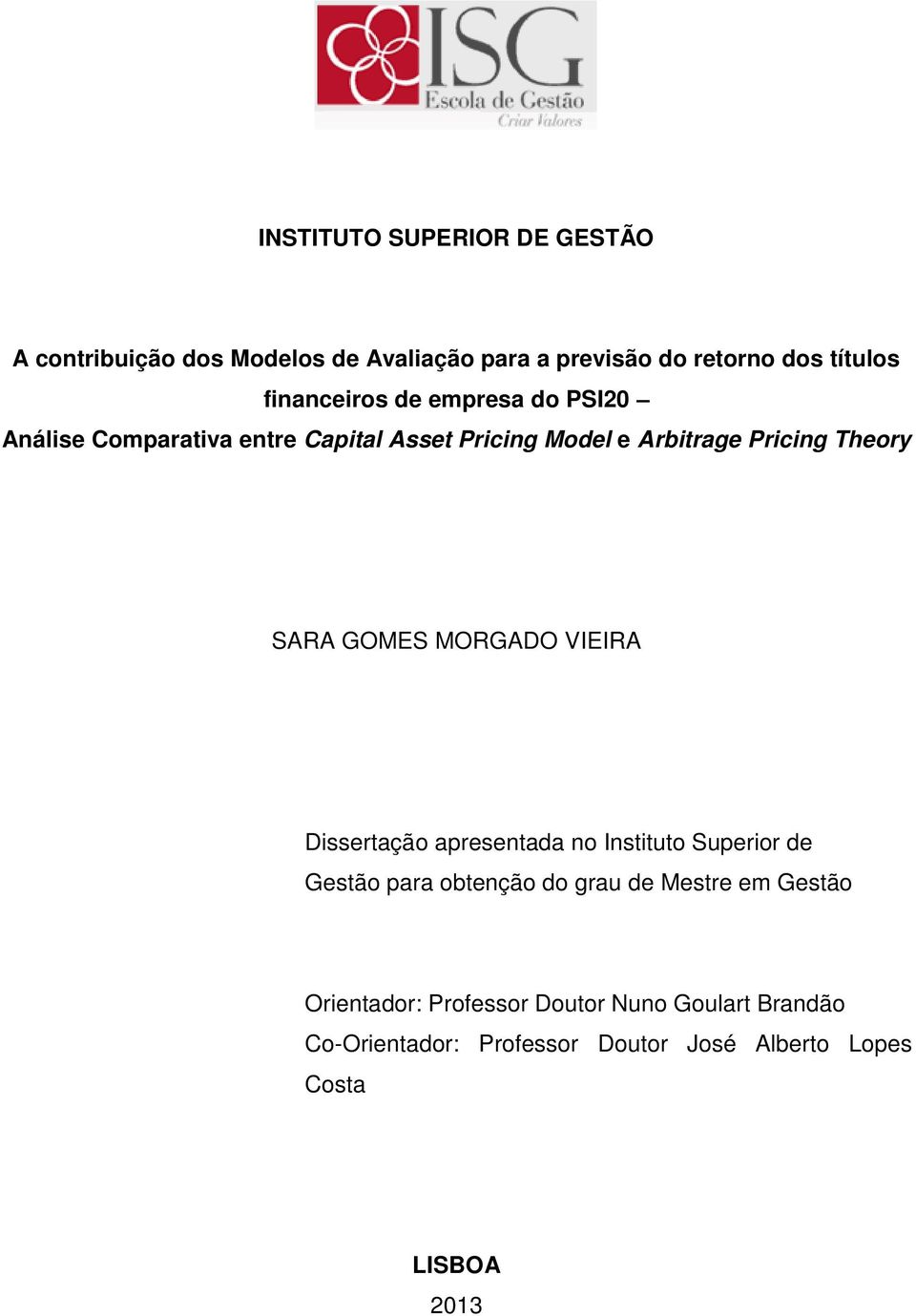 SARA GOMES MORGADO VIEIRA Dissertação apresentada no Instituto Superior de Gestão para obtenção do grau de Mestre