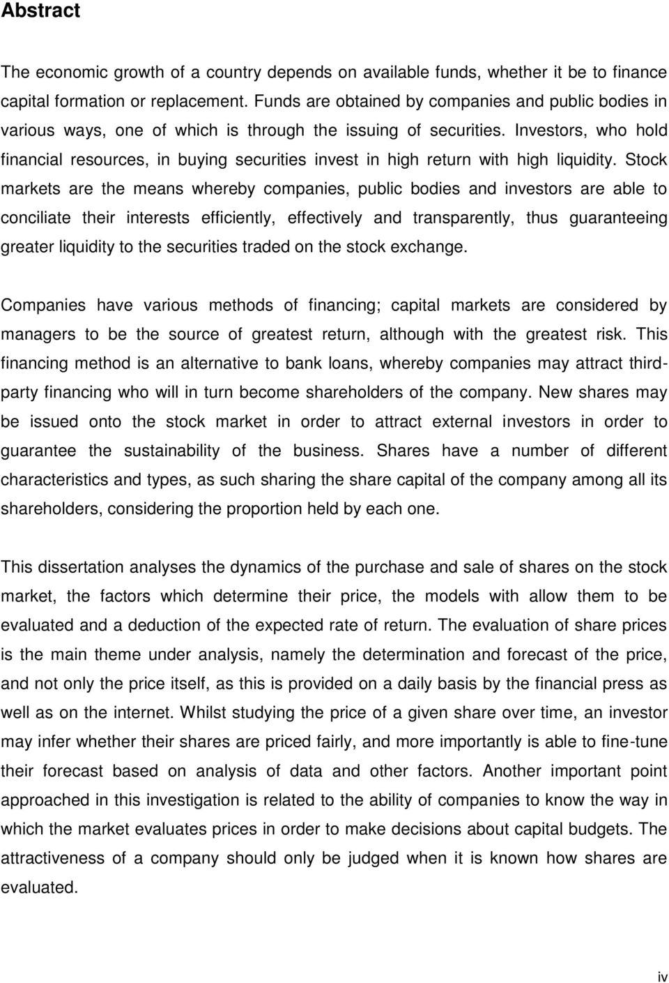 Investors, who hold financial resources, in buying securities invest in high return with high liquidity.