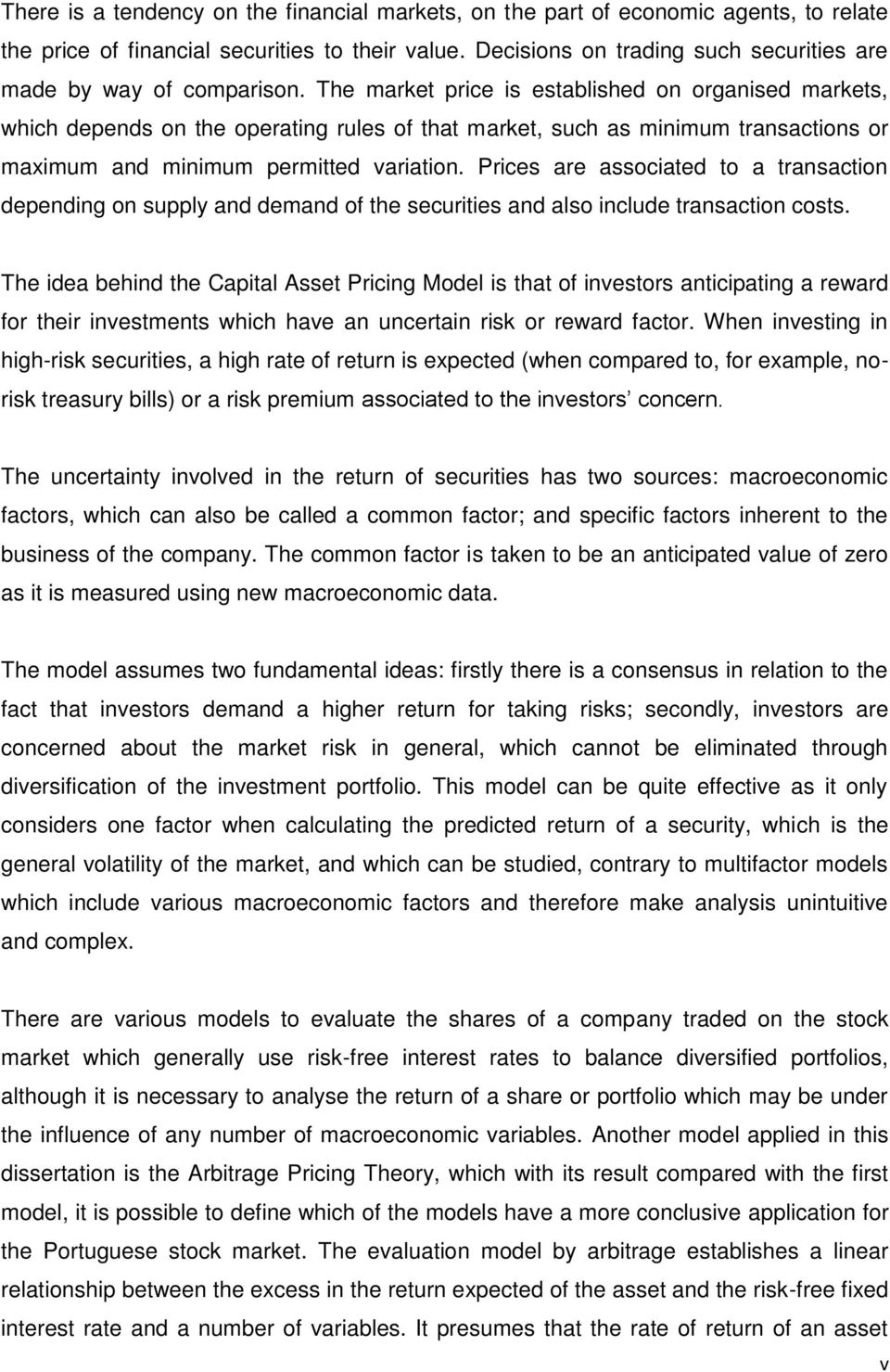 The market price is established on organised markets, which depends on the operating rules of that market, such as minimum transactions or maximum and minimum permitted variation.