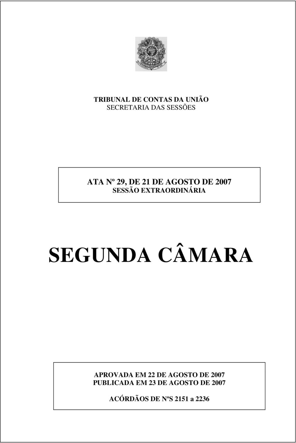 SEGUNDA CÂMARA APROVADA EM 22 DE AGOSTO DE 2007