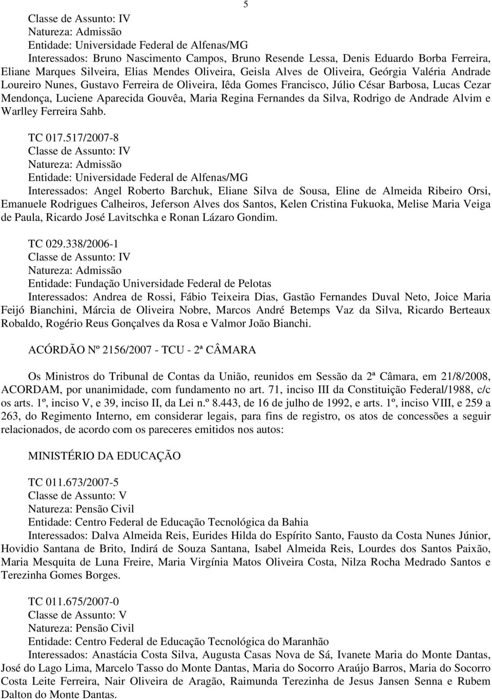 Luciene Aparecida Gouvêa, Maria Regina Fernandes da Silva, Rodrigo de Andrade Alvim e Warlley Ferreira Sahb. TC 017.