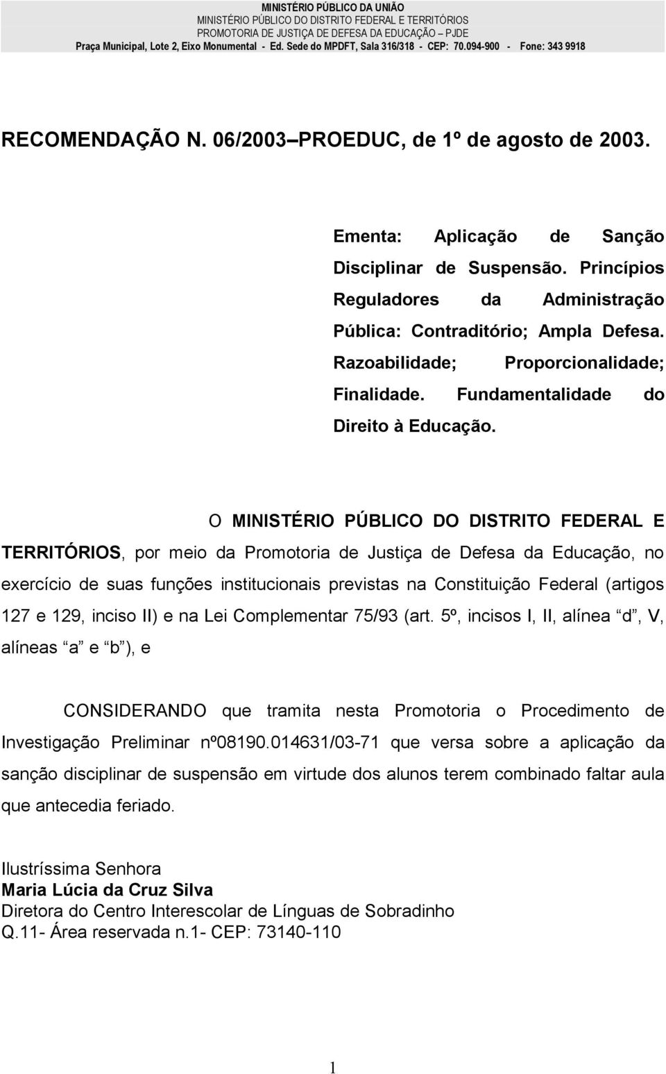 Razoabilidade; Proporcionalidade; Finalidade. Fundamentalidade do Direito à Educação.