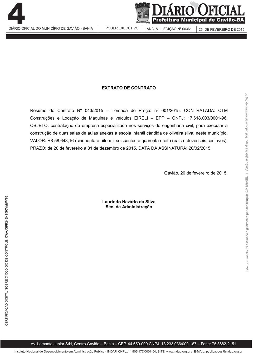 003/0001-96; OBJETO: contratação de empresa especializada nos serviços de engenharia civil, para executar a construção de duas salas de aulas anexas à escola infantil