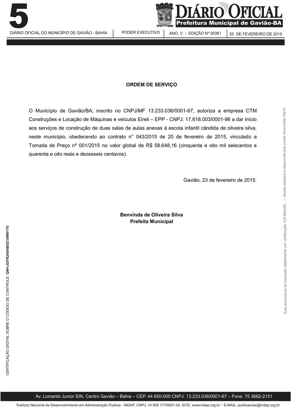 003/0001-96 a dar início aos serviços de construção de duas salas de aulas anexas à escola infantil cândida de oliveira silva, neste município, obedecendo ao