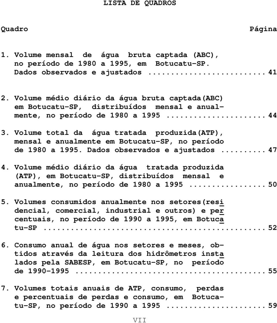 Volume total da água tratada produzida(atp), mensal e anualmente em Botucatu-SP, no período de 198 a 1995. Dados observados e ajustados... 47 4.