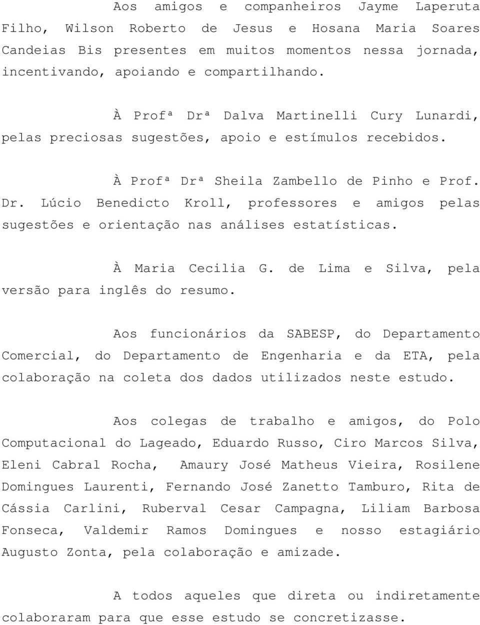 À Maria Cecilia G. de Lima e Silva, pela versão para inglês do resumo.